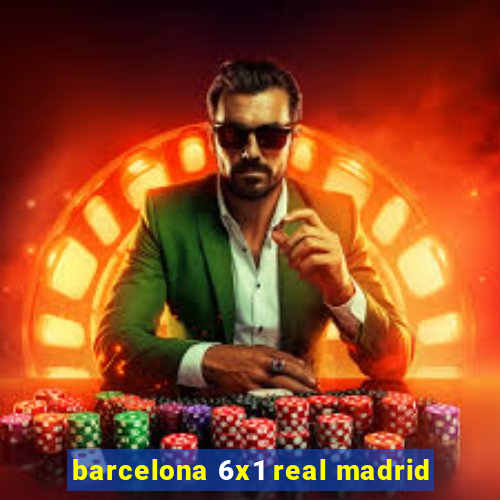 barcelona 6x1 real madrid